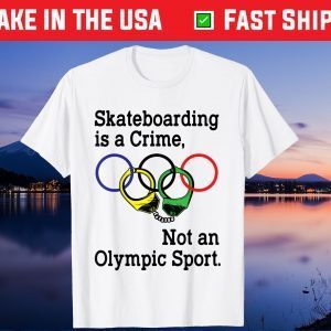 Skateboarding Is A Crime Not An Olympic Tokyo 2021 Shirt