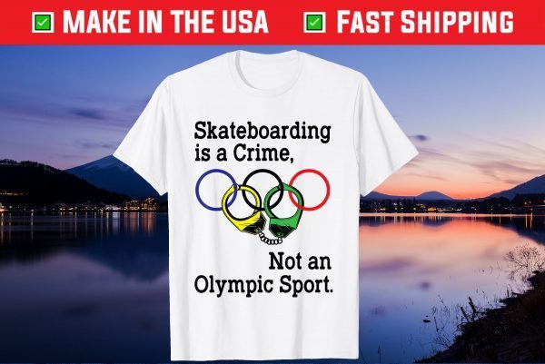 Skateboarding Is A Crime Not An Olympic Tokyo 2021 Shirt