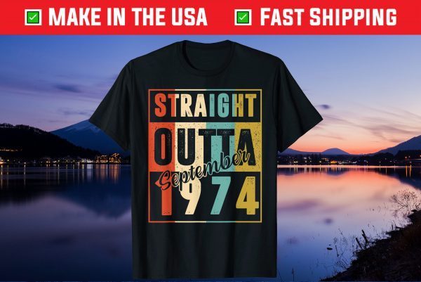 Straight Outta September 1974 Retro 46 Year Old 46th Birthday Unisex T-Shirt