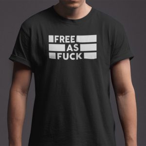 Free As Fuck Shirt