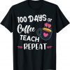100 Days Of Coffee Teach Repeat - 100th Day - School Teacher Tee Shirt