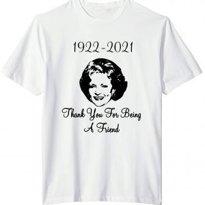 Betty White 1922-2021 Thank You For Being A Friend Gift T-Shirt