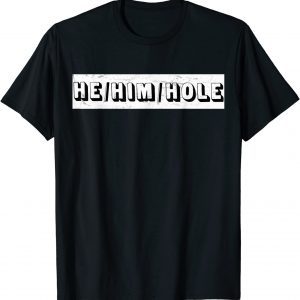 He Him Hole Tee Shirt