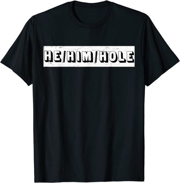 He Him Hole Tee Shirt