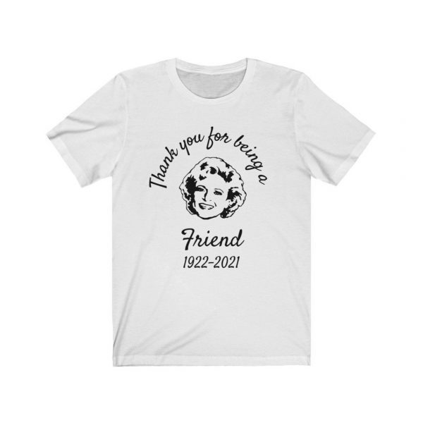 Thank You For Being A Friend 1922-2021 Betty White Gift Shirt