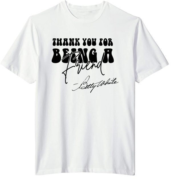 Thank You For Being A Friend Rip Betty White 1922-2021 Classic Shirt
