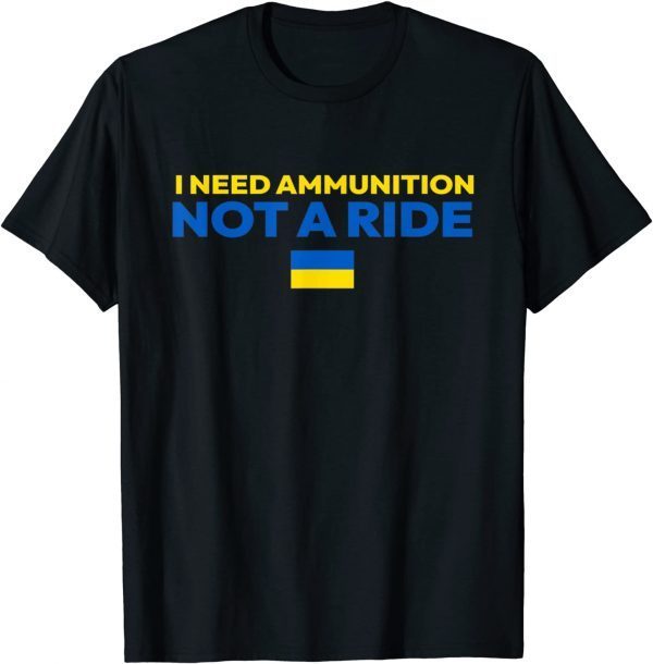 I Need Ammunition Not A Ride Shirt