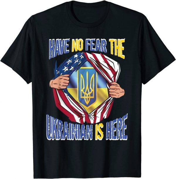 American Flag Have No Fear The Ukrainian Is Here UKRAINE Tee Shirt