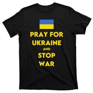 2022 Pray For Ukraine And Stop War T-Shirt