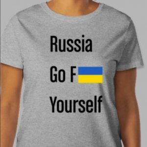 Russia Go Fuck Yourself ! Show your Support for Ukraine! Tee Shirts