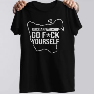 2022 Go Fuck Yourself Russian Warship, Russian Warship Go F*ck Yourself, Stand With Ukraine T-Shirt
