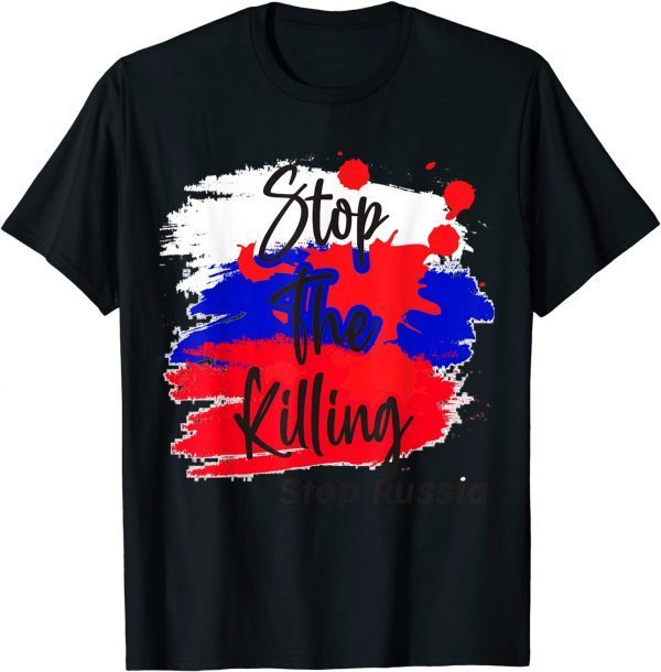 Stop Killing - Stop Russia - Stop the War in Ukraine Tee Shirt