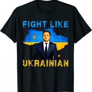 Volodymyr Zelensky Fight Like Ukrainian Stand With Ukraine Tee Shirts