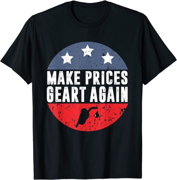 2022 Pro Trump Supporter Make Gas Prices Great Again TShirt