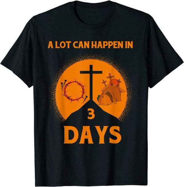Alot Can Happen In 3 Days,Hallelujah Easter Unisex TShirt