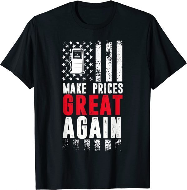 Pro Trump Supporter Make Gas Prices Great Again Gift T-Shirt