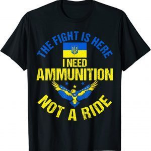 The fight Is Here I Need Ammunition Not A Ride Classic Shirt T-Shirt