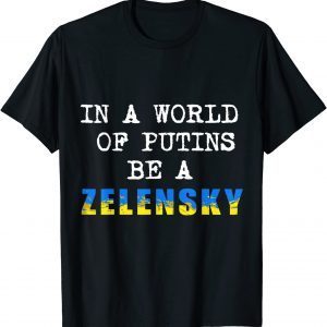 Support Ukraine In A World Of Putins Be A Zelensky Unisex TShirt