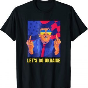 Funny Trump You Let’s Go Ukraine TShirt