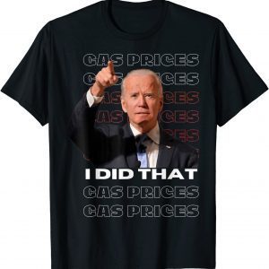 TShirt Gas Pump Gas Prices I Did That Funny Joe Biden Meme