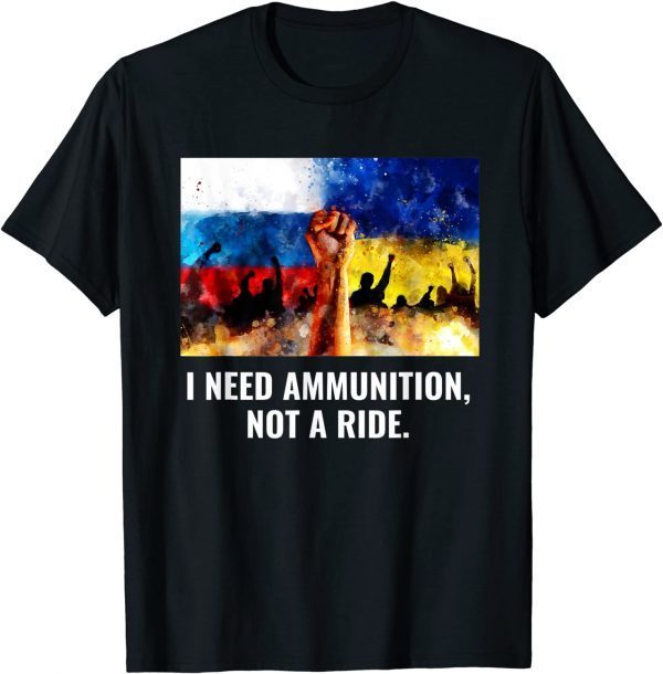 2022 The fight Is Here I Need Ammunition Not A Ride T-Shirt
