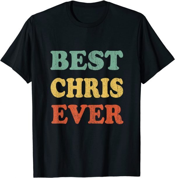 Best Chris Ever Funny Personalized First Name Chris Funny Tee Shirts