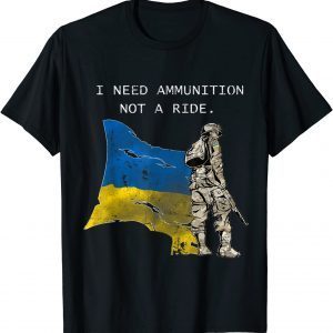 T-Shirt SOLDIER Ukraine I Need Ammunition, Not A Ride Ukraine