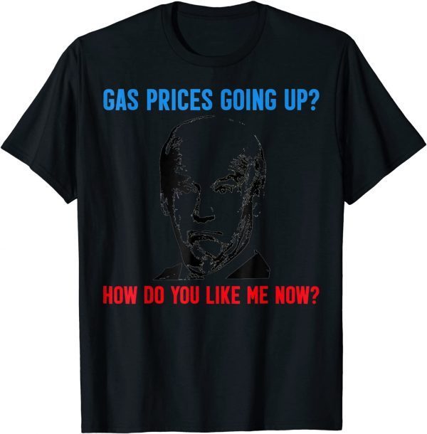 Official Biden Gas Prices Gas Pump How Do Like Me Now Shirts