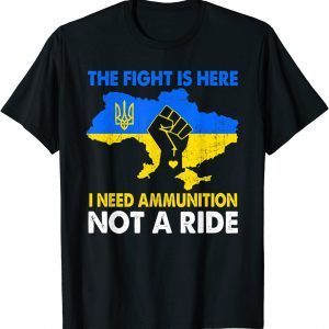 Stop War, I Need Ammunition Not a Ride Free Ukraine Ukranian Strong Shirt Tee Shirt
