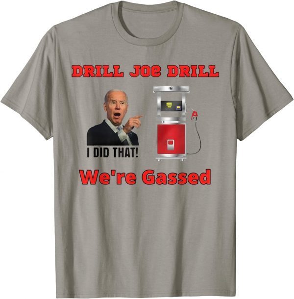 2022 Drill Joe Drill ,Joe Biden Gas Prices Gas Pump I Did That T-Shirt
