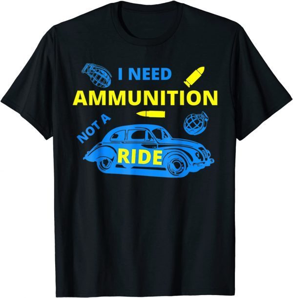 Volodymyr Zelensky I Need Ammunition, Not A Ride Ukraine 2022 TShirt