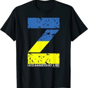 I Need Ammunition Not A Ride Ukraine Flag President Zelensky Shirt