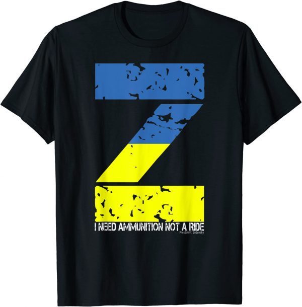 I Need Ammunition Not A Ride Ukraine Flag President Zelensky Shirt