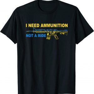 2022 I Need Ammunition Not A Ride Ukrainian President Zelensky, Stop War, Ukrainian Flag T-Shirt