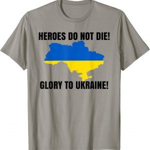 2022 Heroes Do Not Die Glory To Ukraine Support Ukrain T-Shirt