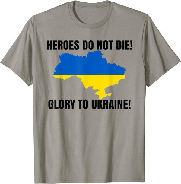 2022 Heroes Do Not Die Glory To Ukraine Support Ukrain T-Shirt