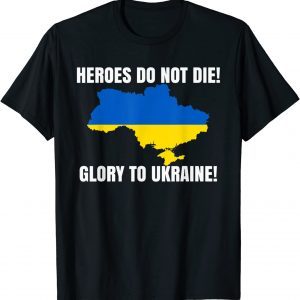 Heroes Do Not Die Glory To Ukraine We Stand With Ukraine Tee Shirts