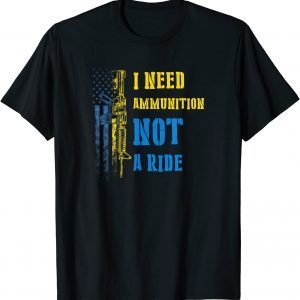 I Need Ammunition Not A Ride Ukraine & US Flag Unisex TShirt