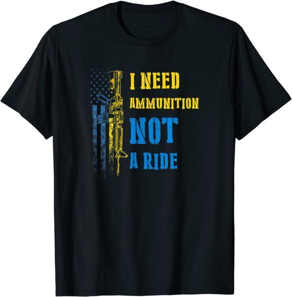 I Need Ammunition Not A Ride Ukraine & US Flag Unisex TShirt