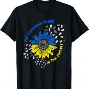 I Stand With Ukraine Put Sunflower Seeds in Your Pockets Unisex TShirt