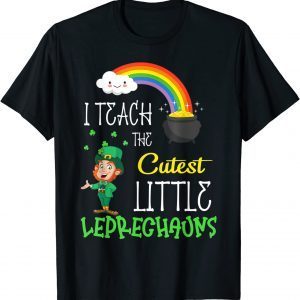 T-Shirt I Teach The Cutest Little Leprechauns School Cute