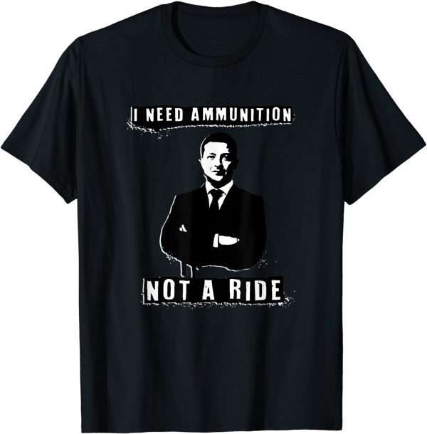 T-Shirt Free Ukraine, I Need Ammunition Not A Ride