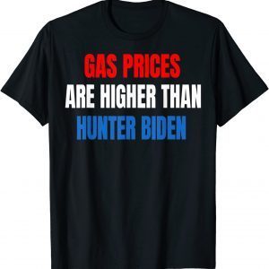 2022 Anti Joe Biden Gas Prices are Higher Than Hunter Shirts
