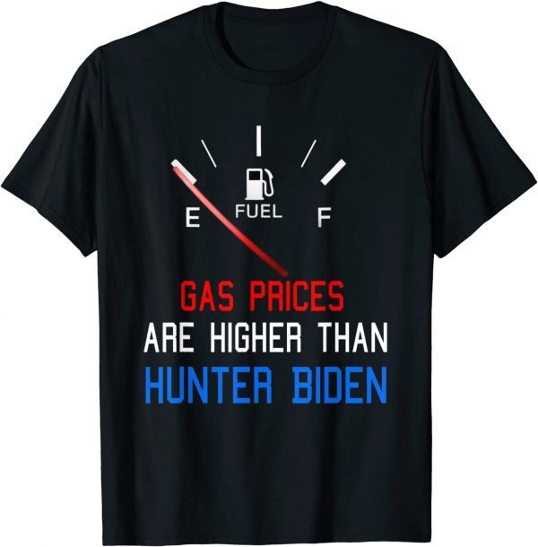 TShirt Joe Biden Gas Prices Are Higher Than Hunter Worst Presiden