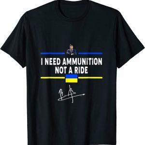 Shirt Volodymyr Zelensky I Need Ammunition, Not A Ride Ukraine