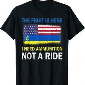 Classic The Fight Is Here I Need Ammunition Not A Ride T-Shirt