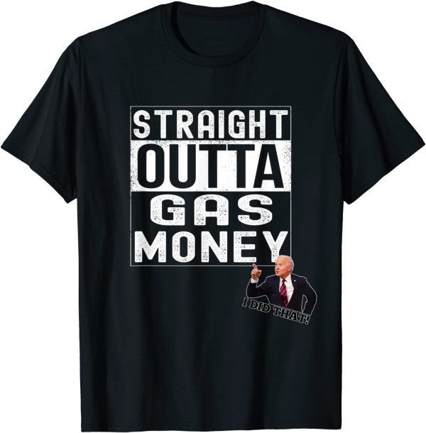 T-Shirt Anti Joe Biden I Did That Straight Outta Gas Money