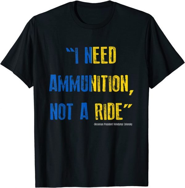 TShirt I Need Ammunition Not A Ride Ukrainian President Zelensky