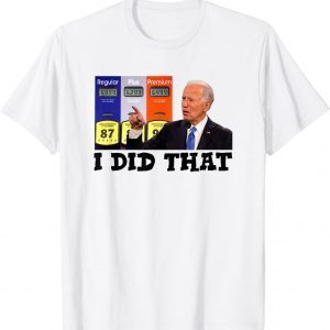 'I Did That' Joe Biden High Gas Prices Classic TShirt