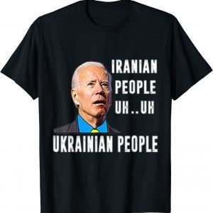Iranian Uh Uh Ukrainian people Funny biden saying T-Shirt